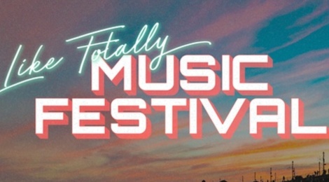 Like Totally Music Festival 2019 | Lineup & Ticket Info [Cancelled]